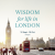 Wisdom for Life in London